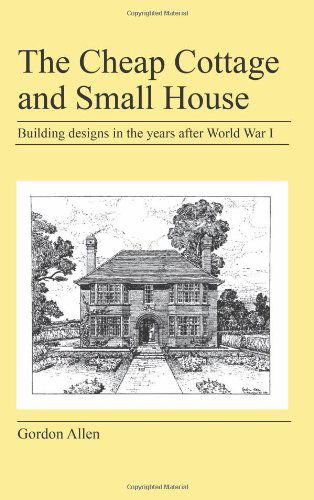 The Cheap Cottage and Small House - Gordon Allen - Livros - Jeremy Mills Publishing - 9781905217908 - 6 de dezembro de 2007