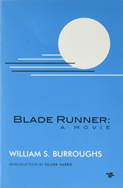 Blade Runner: A Movie - William S. Burroughs - Kirjat - Tangerine Press - 9781910691908 - torstai 26. toukokuuta 2022