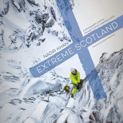 Cover for Nadir Khan · Extreme Scotland: A photographic journey through Scottish adventure sports (Hardcover Book) (2018)