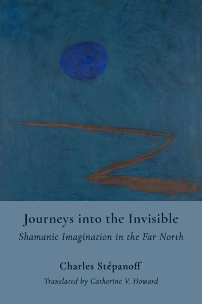 Cover for Charles Stepanoff · Journeys into the Invisible – Shamanic Imagination in the Far North (Paperback Book) (2025)