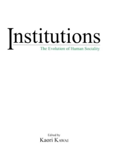 Cover for Kaori Kawai · Institutions: The Evolution of Human Sociality (Hardcover Book) (2017)