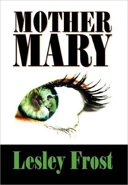 Mother Mary - Lesley Frost - Books - The Peppertree Press - 9781936051908 - May 17, 2010