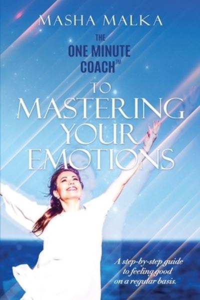 Cover for Masha Malka · The One Minute Coach to Mastering Your Emotions: A step-by-step guide to feeling happy on a regular basis (Paperback Book) (2018)