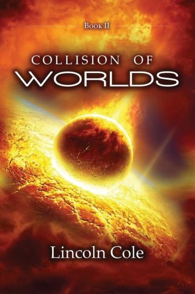 Cover for Lincoln Cole · Collision of Worlds (Paperback Book) (2016)