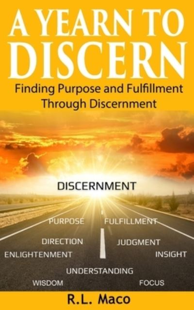 Cover for R L Maco · A Yearn To Discern: Finding Purpose And Fulfillment Through Discernment (Hardcover Book) (2020)