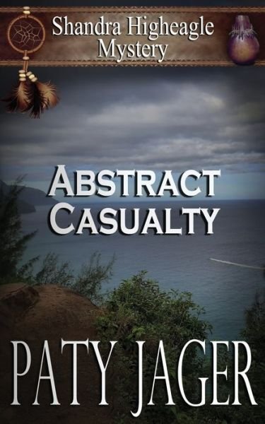 Cover for Paty Jager · Abstract Casualty: Shandra Higheagle Mystery - Shandra Higheagle Mystery (Taschenbuch) (2020)