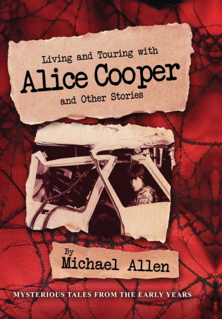 Cover for Michael Allen · Living and Touring with Alice Cooper and Other Stories (Hardcover Book) (2023)