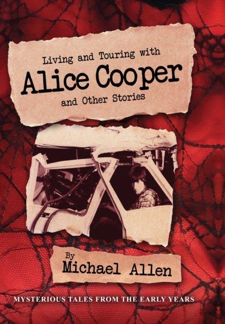 Cover for Michael Allen · Living and Touring with Alice Cooper and Other Stories (Gebundenes Buch) (2023)