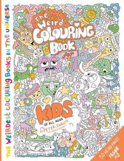 The Weird Colouring Book for Kids of all ages - Peter Jarvis - Books - Createspace Independent Publishing Platf - 9781979100908 - October 17, 2017