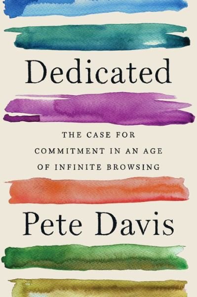 Cover for Pete Davis · Dedicated: The Case for Commitment in an Age of Infinite Browsing (Gebundenes Buch) (2021)