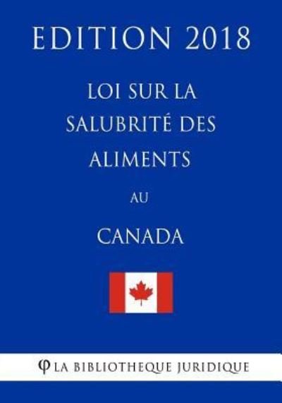 Cover for La Bibliotheque Juridique · Loi sur la salubrite des aliments au Canada - Edition 2018 (Paperback Bog) (2018)