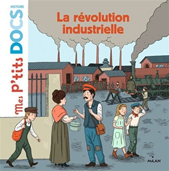 Cover for Stephanie Ledu · Mes p'tits docs / Mes docs animes: La Revolution industrielle (Innbunden bok) (2016)