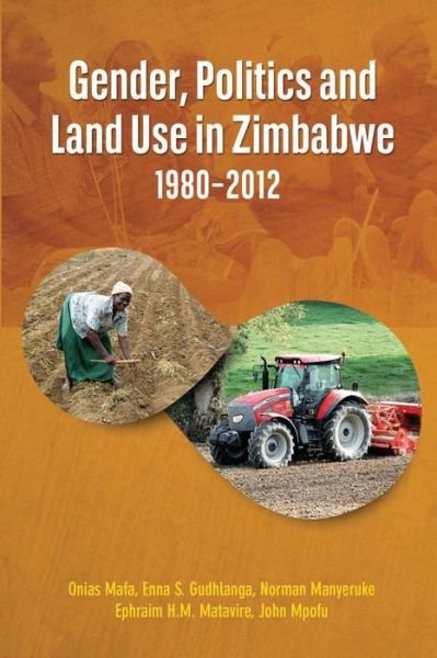 Cover for Onias Mafa · Gender, Politics and Land Use in Zimbabwe 1980-2012 (Pocketbok) (2015)
