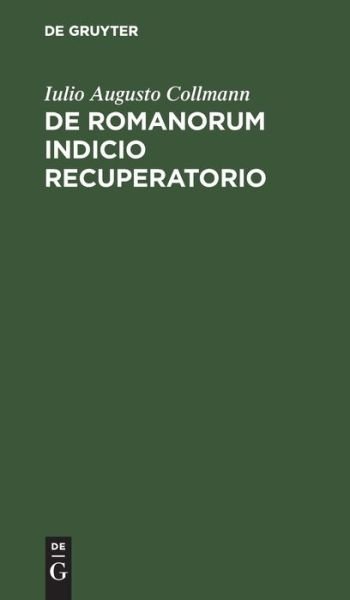Cover for Iulio Augusto Collmann · De Romanorum Indicio Recuperatorio (Hardcover bog) (1901)