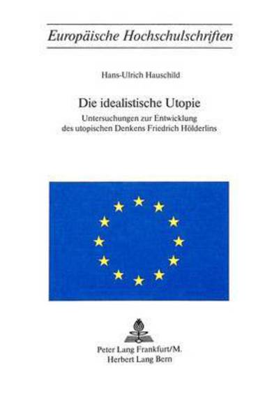 Cover for Hauschild · Die idealistische Utopie: Untersuchungen zur Entwicklung des utopischen Denkens Friedrich Hoelderlins (Paperback Book) (1977)