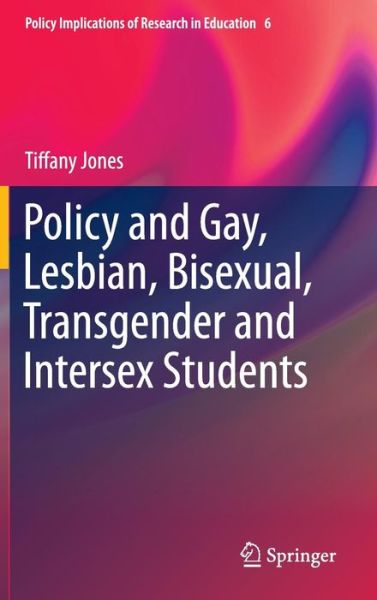 Cover for Tiffany Jones · Policy and Gay, Lesbian, Bisexual, Transgender and Intersex Students - Policy Implications of Research in Education (Hardcover Book) [2015 edition] (2014)