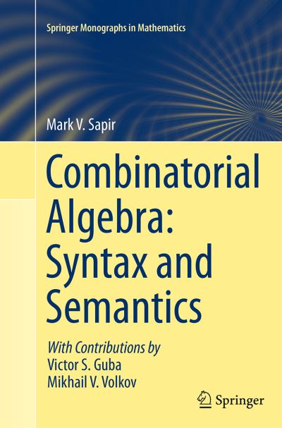 Cover for Mark V. Sapir · Combinatorial Algebra: Syntax and Semantics - Springer Monographs in Mathematics (Taschenbuch) [Softcover reprint of the original 1st ed. 2014 edition] (2016)