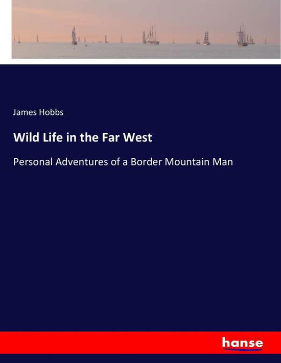 Wild Life in the Far West - Hobbs - Livros - - 9783337179908 - 8 de junho de 2017