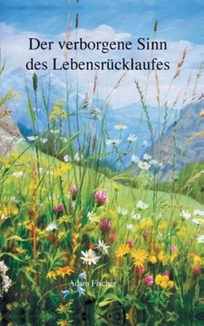 Cover for Adam Fischer · Der verborgene Sinn des Lebensrucklaufes (Innbunden bok) (2021)