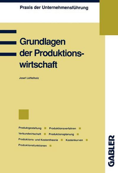 Cover for Josef Loeffelholz · Grundlagen Der Produktionswirtschaft - Praxis Der Unternehmensfuhrung (Paperback Book) [1993 edition] (1993)