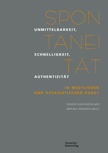 Spontaneitat: Unmittelbarkeit, Schnelligkeit, Authentizitat in westlicher und ostasiatischer Kunst -  - Kirjat - De Gruyter - 9783422800908 - maanantai 4. marraskuuta 2024