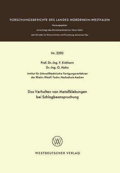 Das Verhalten Von Metallklebungen Bei Schlagbeanspruchung - Forschungsberichte Des Landes Nordrhein-Westfalen - Friedrich Eichhorn - Bøger - Vs Verlag Fur Sozialwissenschaften - 9783531023908 - 1974