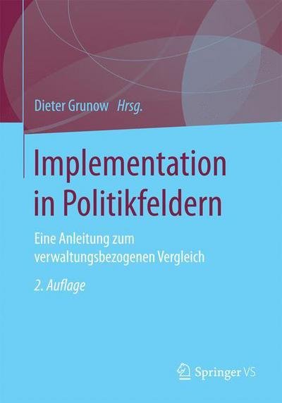 Cover for Implementation in Politikfeldern: Eine Anleitung Zum Verwaltungsbezogenen Vergleich (Paperback Book) [2nd 2., Akt. U. Uberarb. Aufl. 2017 edition] (2017)