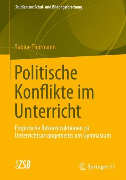 Cover for Sabine Thormann · Politische Konflikte Im Unterricht: Empirische Rekonstruktionen Zu Unterrichtsarrangements Am Gymnasium - Studien Zur Schul- Und Bildungsforschung (Paperback Book) [2012 edition] (2013)