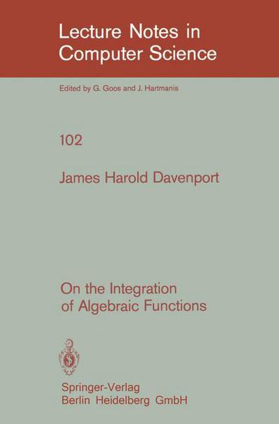 On the Integration of Algebraic Functions - Lecture Notes in Computer Science - J.h. Davenport - Books - Springer-Verlag Berlin and Heidelberg Gm - 9783540102908 - February 1, 1981