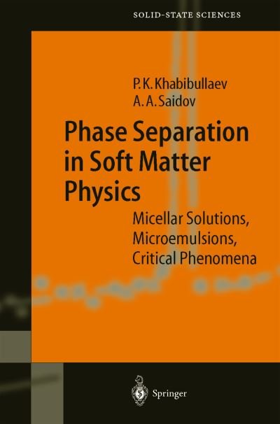 Cover for Pulat K. Khabibullaev · Phase Separation in Soft Matter Physics: Micellar Solutions, Microemulsions, Critical Phenomena - Springer Series in Solid-state Sciences (Innbunden bok) (2003)