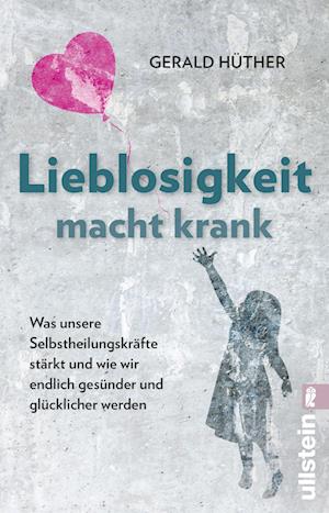 Lieblosigkeit macht krank - Gerald Hüther - Livros - Ullstein Taschenbuch Verlag - 9783548065908 - 30 de junho de 2022