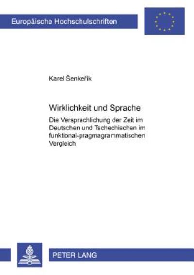 Cover for Senkerik Karel Senkerik · Wirklichkeit und Sprache: Die Versprachlichung der Zeit im Deutschen und Tschechischen im funktional-pragmagrammatischen Vergleich: Tempus - Aspekt - Distanz (Pocketbok) (2005)
