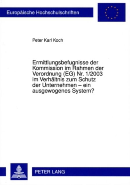 Cover for Peter Koch · Ermittlungsbefugnisse Der Kommission Im Rahmen Der Verordnung (Eg) Nr. 1/2003 Im Verhaeltnis Zum Schutz Der Unternehmen - Ein Ausgewogenes System? - Europaeische Hochschulschriften Recht (Paperback Book) [German edition] (2009)