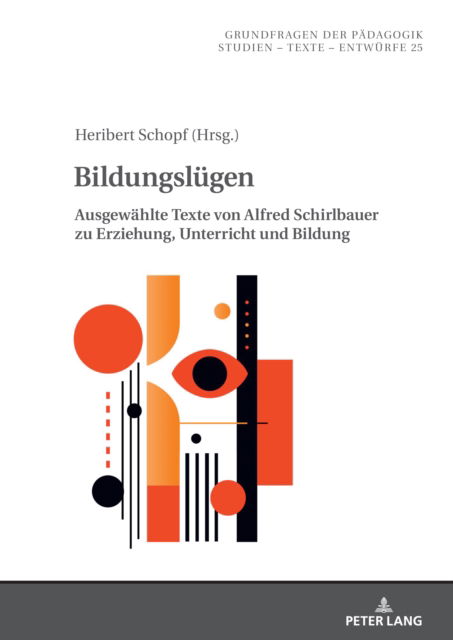 Cover for Alfred Schirlbauer · Bildungsluegen : Ausgewaehlte Texte von Alfred Schirlbauer zu Erziehung, Unterricht und Bildung : 25 (Hardcover Book) (2024)