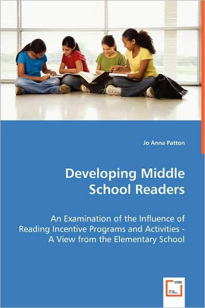 Cover for Jo Anna Patton · Developing Middle School Readers: an Examination of the Influence of Reading Incentive Programs and Activities - a View from the Elementary School (Paperback Bog) (2008)
