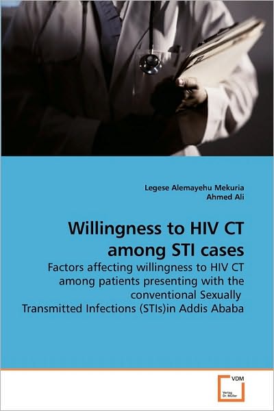 Cover for Ahmed Ali · Willingness to Hiv Ct Among Sti Cases: Factors Affecting Willingness to Hiv Ct Among Patients Presenting with the Conventional Sexually  Transmitted Infections (Stis)in Addis Ababa (Taschenbuch) (2010)