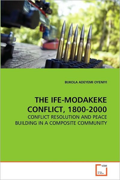 Cover for Bukola Adeyemi Oyeniyi · The Ife-modakeke Conflict, 1800-2000: Conflict Resolution and Peace Building in a Composite Community (Taschenbuch) (2010)