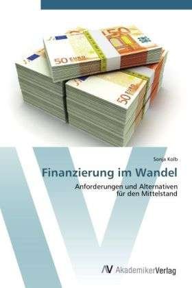 Finanzierung im Wandel - Kolb - Books -  - 9783639413908 - May 21, 2012