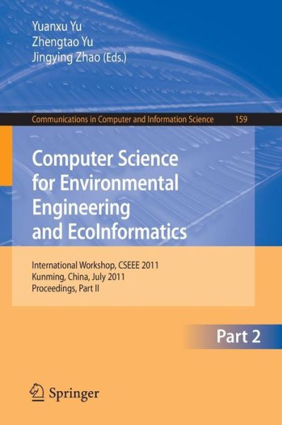 Computer Science for Environmental Engineering and EcoInformatics: International Workshop, CSEEE 2011, Kunming, China, July 29-30, 2011. Proceedings, Part II - Communications in Computer and Information Science - Yuanxu Yu - Books - Springer-Verlag Berlin and Heidelberg Gm - 9783642226908 - July 18, 2011