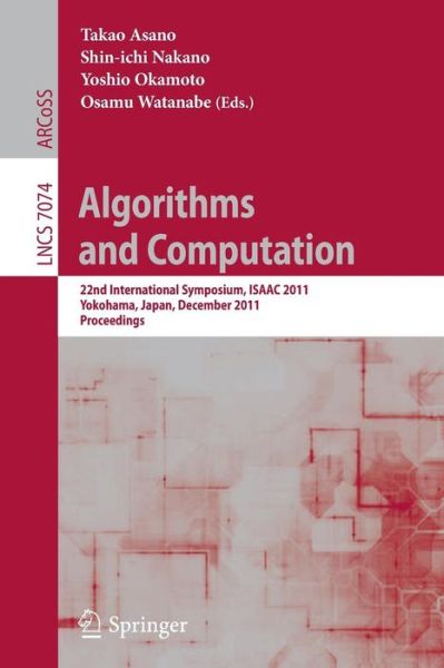 Cover for Takao Asano · Algorithms and Computation - Lecture Notes in Computer Science / Theoretical Computer Science and General Issues (Paperback Book) (2011)