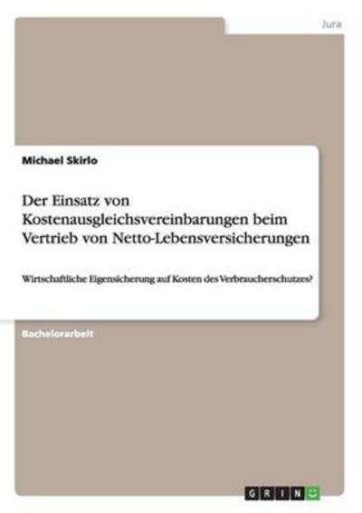Cover for Michael Skirlo · Der Einsatz Von Kostenausgleichsvereinbarungen Beim Vertrieb Von Netto-lebensversicherungen (Pocketbok) [German edition] (2014)