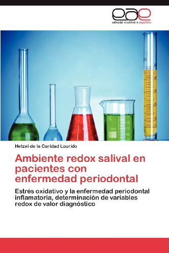 Cover for Hetzel De La Caridad Lourido · Ambiente Redox Salival en Pacientes Con Enfermedad Periodontal: Estrés Oxidativo Y La Enfermedad Periodontal Inflamatoria, Determinación De Variables Redox De Valor Diagnóstico (Paperback Bog) [Spanish edition] (2012)