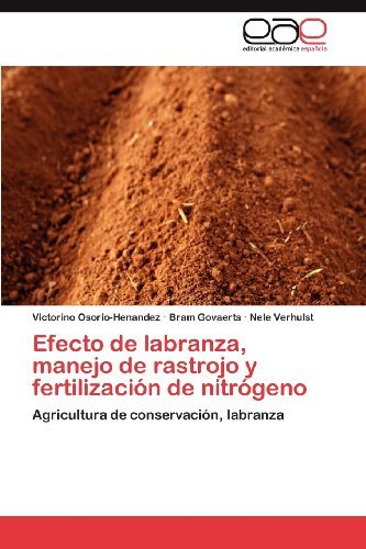 Cover for Nele Verhulst · Efecto De Labranza, Manejo De Rastrojo Y Fertilización De Nitrógeno: Agricultura De Conservación, Labranza (Taschenbuch) [Spanish edition] (2012)