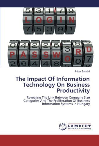 Cover for Péter Sasvári · The Impact of Information Technology on Business Productivity: Revealing the Link Between Company Size Categories and the Proliferation of Business Information Systems in Hungary (Paperback Book) (2012)