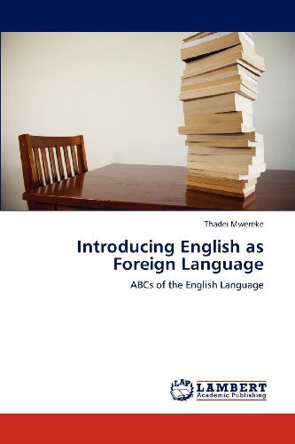 Introducing English As Foreign Language: Abcs of the English Language - Thadei Mwereke - Books - LAP LAMBERT Academic Publishing - 9783659268908 - October 11, 2012