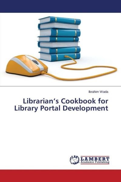 Cover for Wada Ibrahim · Librarian's Cookbook for Library Portal Development (Taschenbuch) (2015)