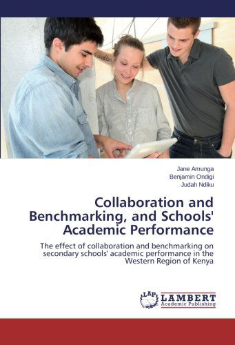 Cover for Judah Ndiku · Collaboration and Benchmarking, and Schools' Academic Performance: the Effect of Collaboration and Benchmarking on Secondary Schools' Academic Performance in the Western Region of Kenya (Paperback Bog) (2013)