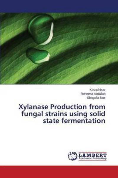 Cover for Nisar Kinza · Xylanase Production from Fungal Strains Using Solid State Fermentation (Pocketbok) (2015)
