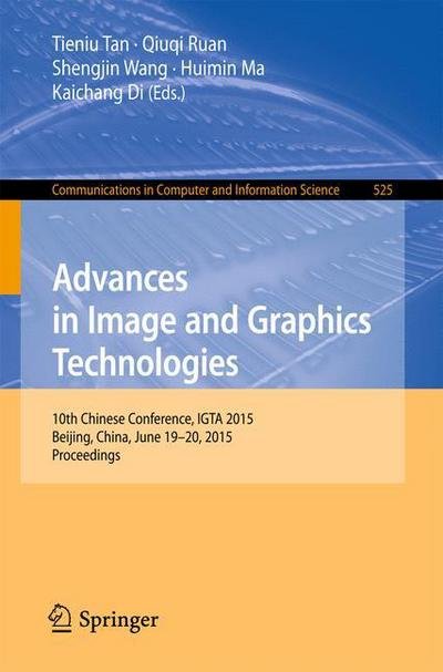 Cover for Tieniu Tan · Advances in Image and Graphics Technologies: 10th Chinese Conference, IGTA 2015, Beijing, China, June 19-20, 2015, Proceedings - Communications in Computer and Information Science (Paperback Bog) [2015 edition] (2015)