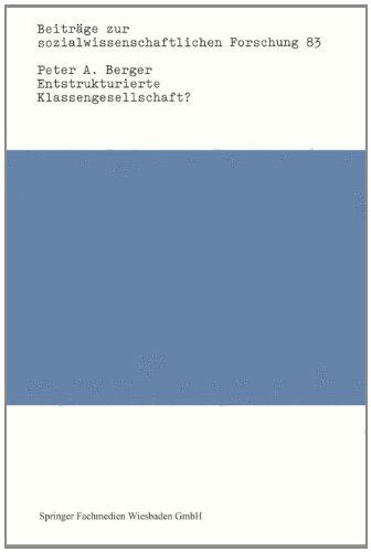 Cover for Peter A Berger · Entstrukturierte Klassengesellschaft?: Klassenbildung Und Strukturen Sozialer Ungleichheit Im Historischen Wandel - Beitrage Zur Sozialwissenschaftlichen Forschung (Paperback Bog) [1986 edition] (2014)